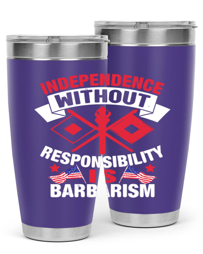 Independece without responsibilty barbarism Style 20#- Fourt Of July- Tumbler