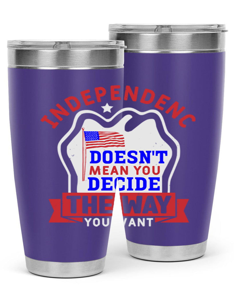 Independence doesnt mean you get to decide Style 23#- Fourt Of July- Tumbler