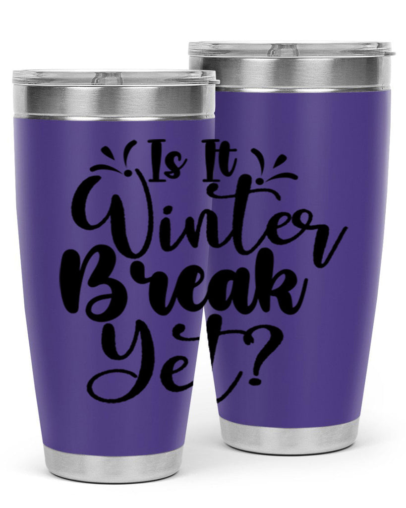 Is It Winter Break Yet 251#- winter- Tumbler