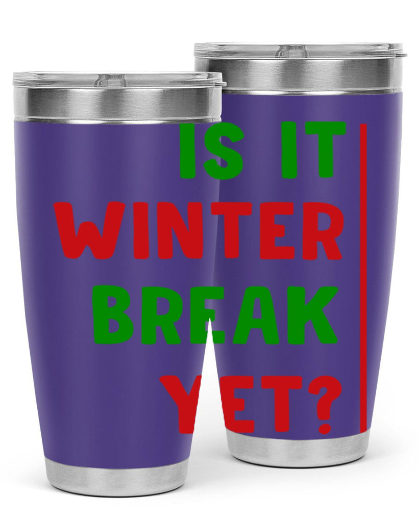 Is It Winter Break Yet 252#- winter- Tumbler