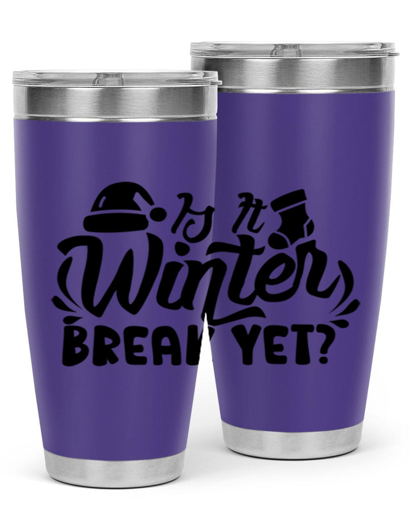 Is It Winter Break Yet 254#- winter- Tumbler