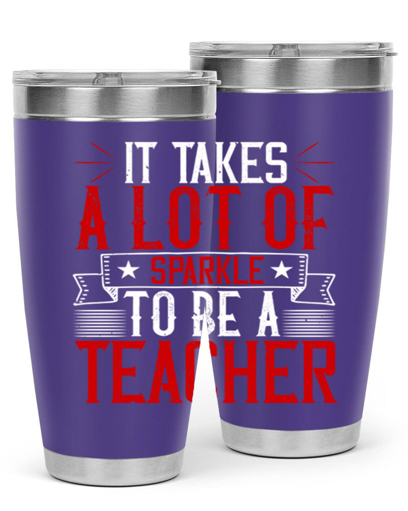 It Takes A Lot Of Sparkle To Be A Teacher Style 97#- teacher- tumbler