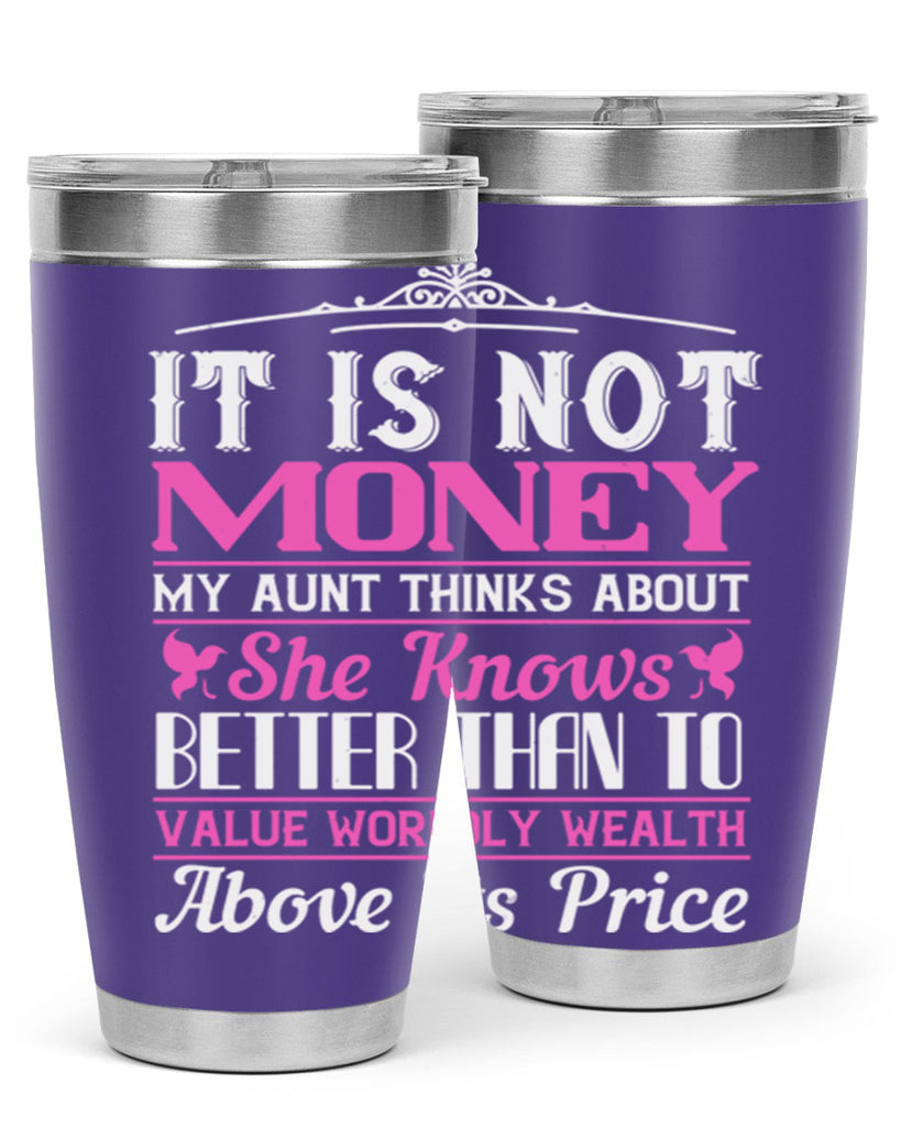 It is not money my aunt thinks about Style 43#- aunt- Tumbler