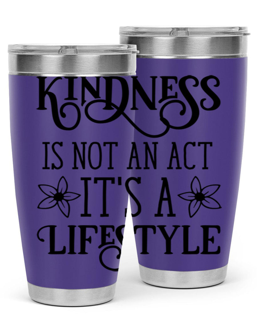 Kindness is not an act 295#- spring- Tumbler