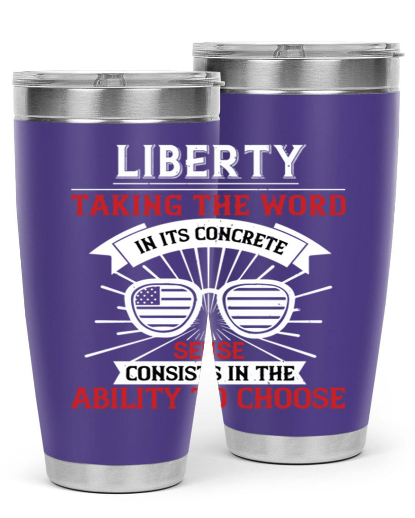 Liberty taking the word in its concrete sense consists in the ability to choose Style 131#- Fourt Of July- Tumbler