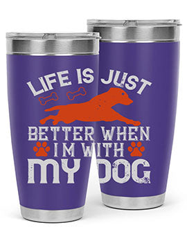 Life is Just better when im with my dog Style 171#- dog- Tumbler