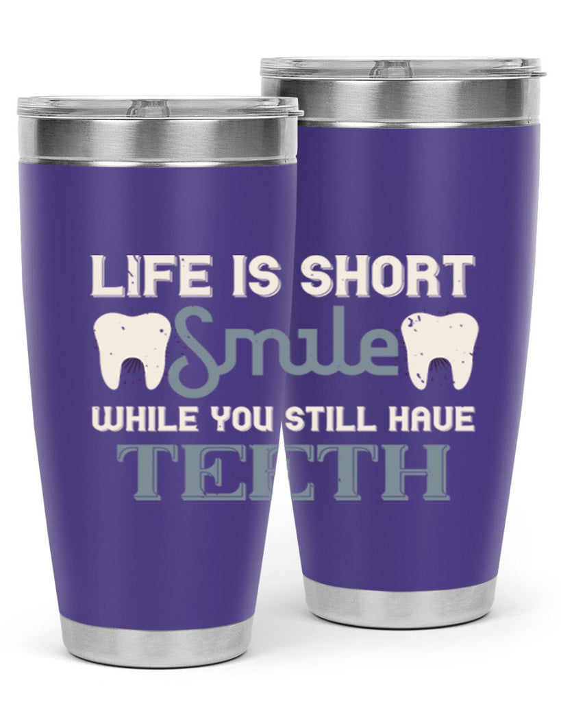 Life is short smile while you still Style 27#- dentist- tumbler