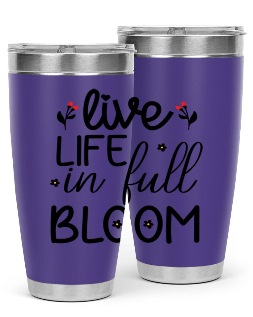 Live life in full bloom 307#- spring- Tumbler