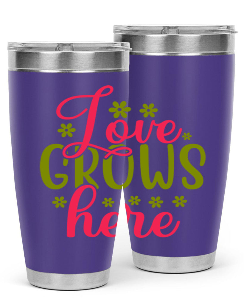 Love Grows Here 329#- spring- Tumbler