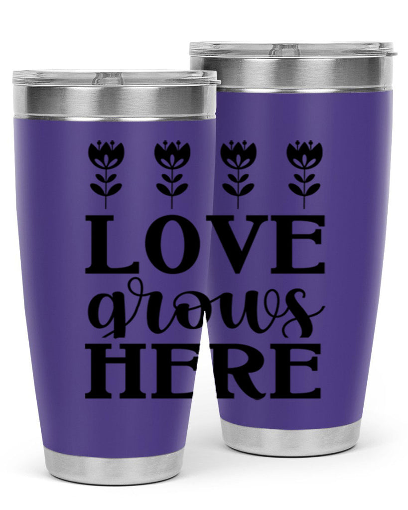 Love grows here  333#- spring- Tumbler