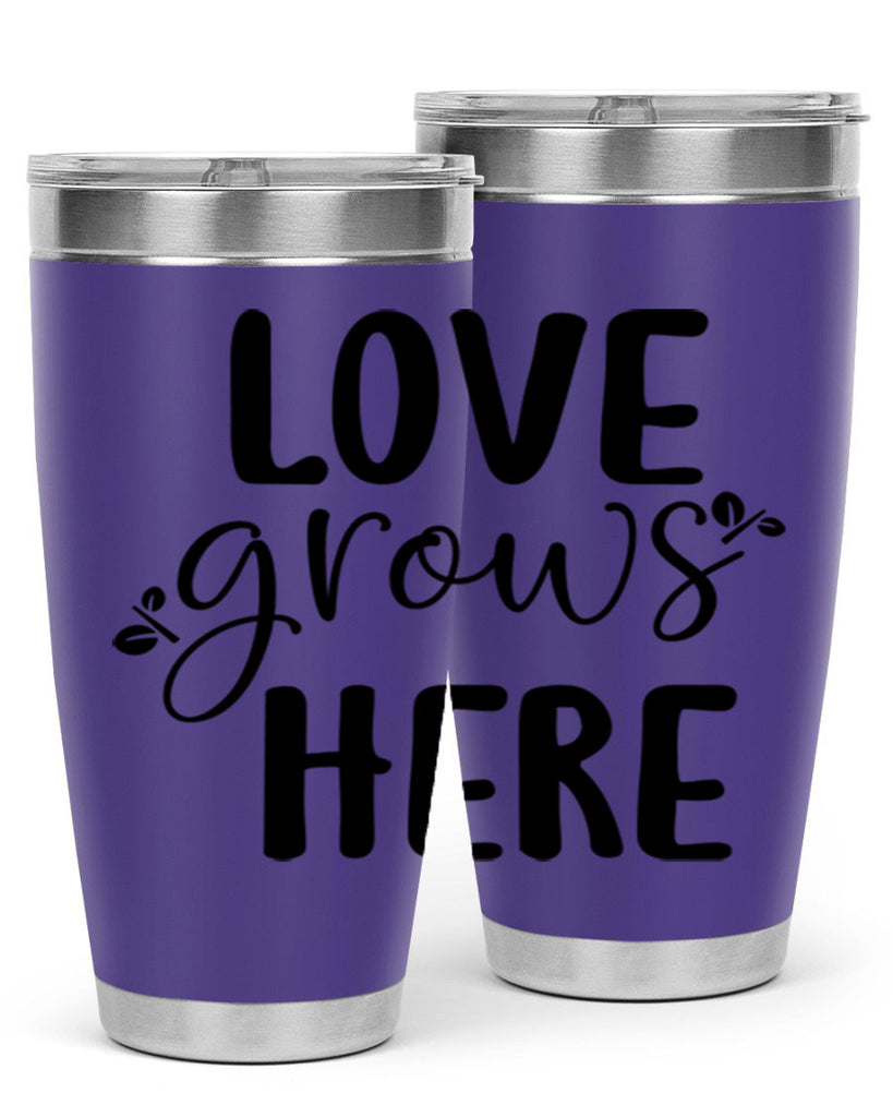 Love grows here design  332#- spring- Tumbler