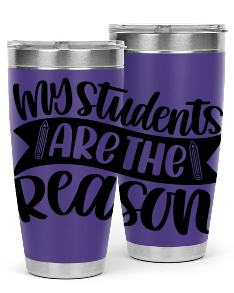 My Students Are The Reason Style 63#- teacher- tumbler
