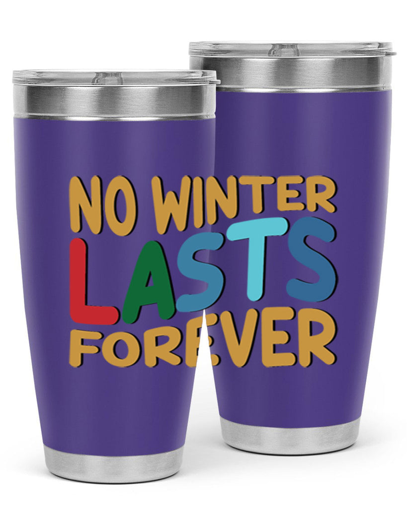 No Winter Lasts Forever 327#- winter- Tumbler