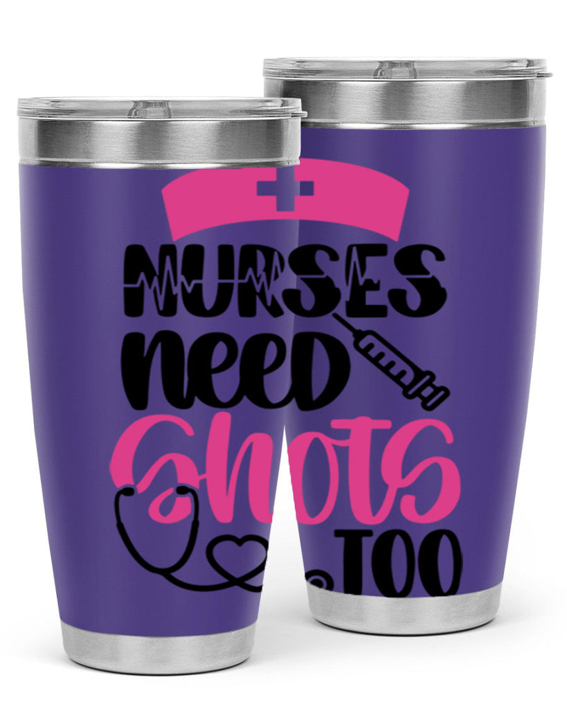 Nurses Need Shots Too Style Style 81#- nurse- tumbler