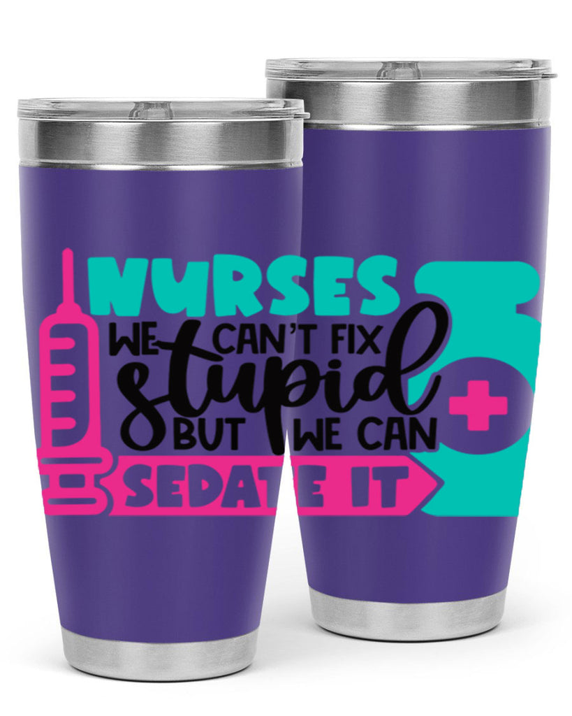 Nurses We Cant Fix Stupid But We Can Sedate It Style Style 75#- nurse- tumbler