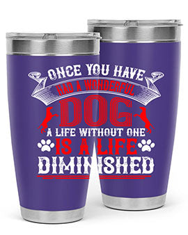 Once you have had a wonderful dog a life without one is a life diminished Style 172#- dog- Tumbler