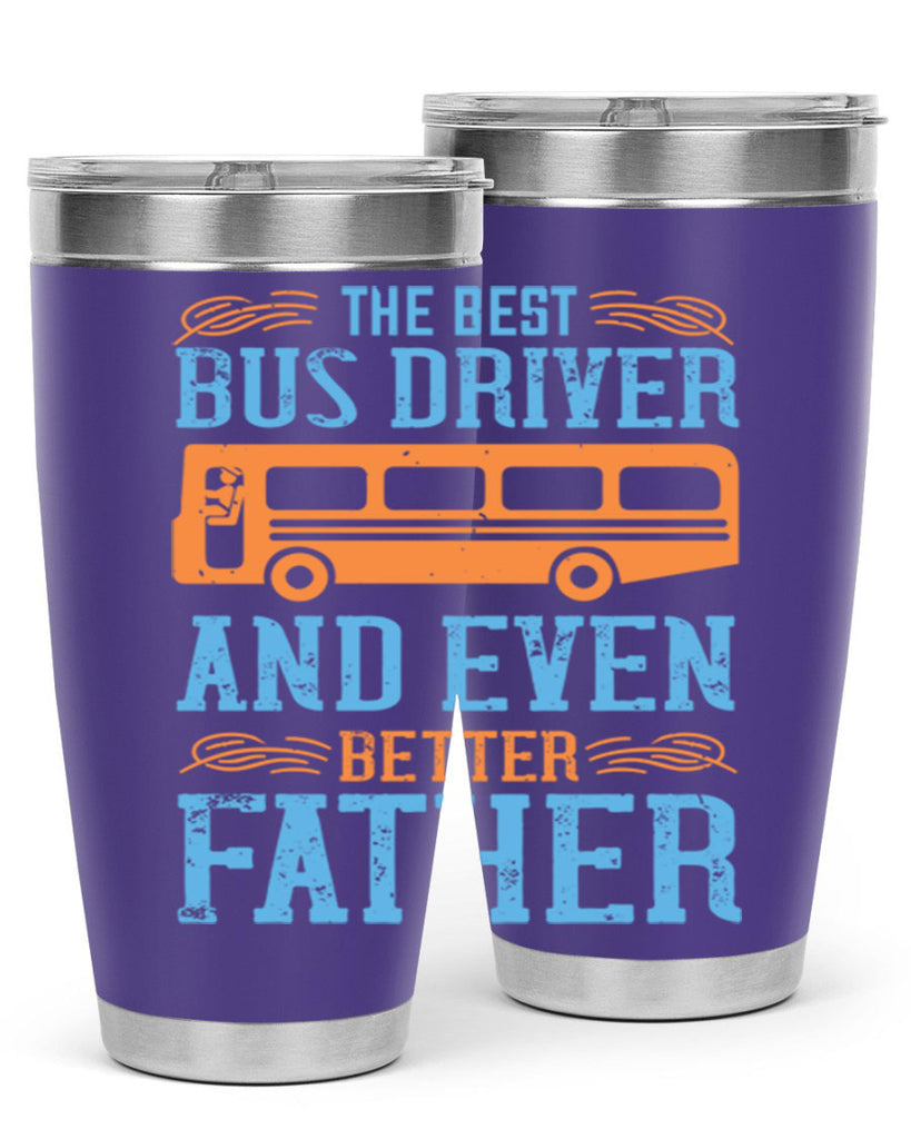 THE BEST BUS DRIVER AND EVEN BETTER FATHER Style 13#- bus driver- tumbler