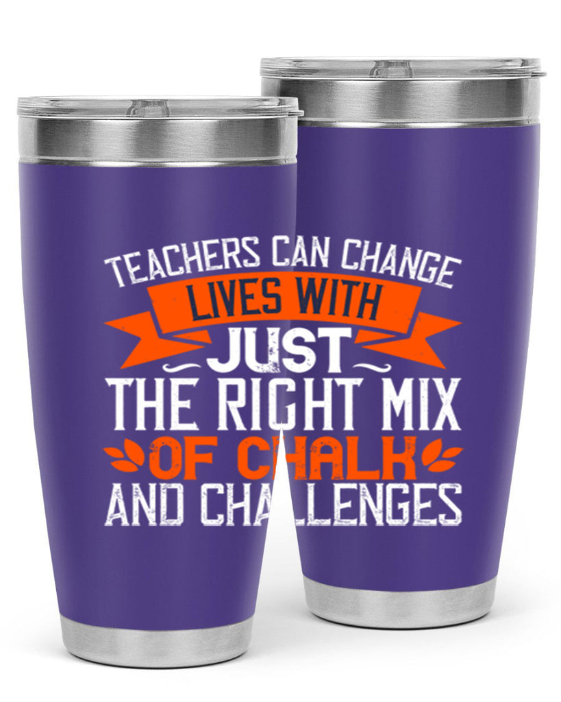 Teachers can change lives with just the right mix of chalk and challenges Style 11#- teacher- tumbler