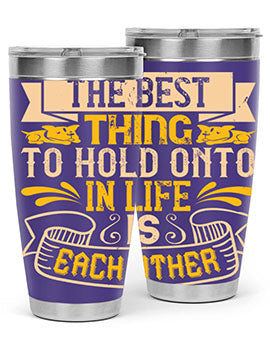 The best thing to hold onto in life is each other Style 22#- dog- Tumbler