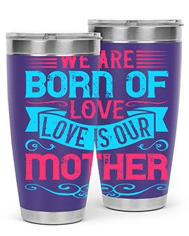 We are born of love Love is our mother Style 13#- dog- Tumbler