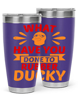 What Have You Done To Rubber Ducky Style 9#- duck- Tumbler