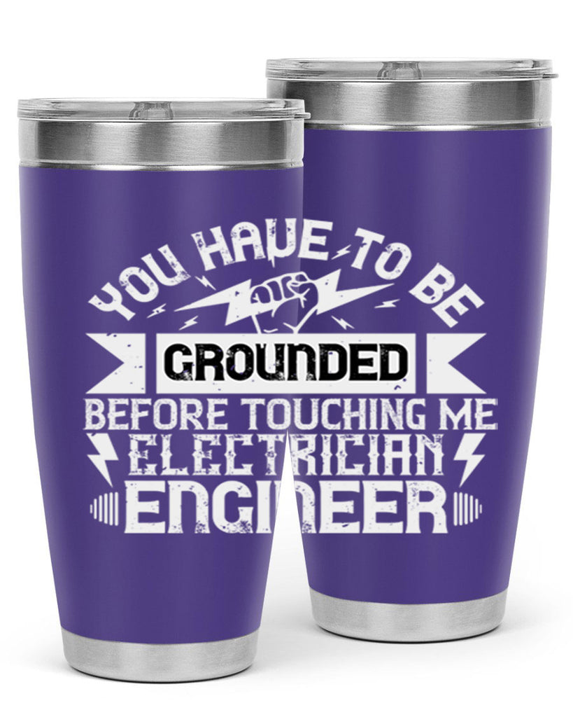 You have to be grounded before touching me electrician engineer Style 1#- electrician- tumbler