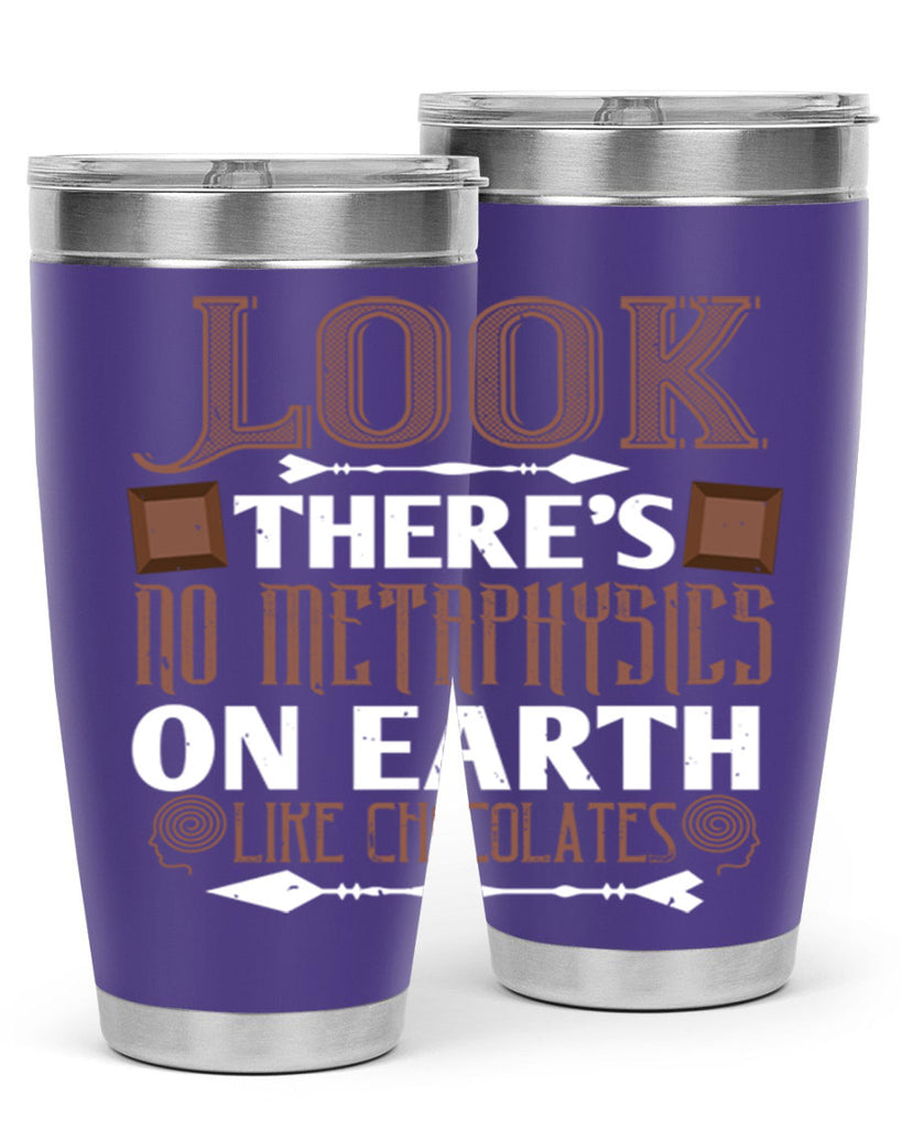 “look theres no metaphysics on earth like chocolates” 5#- chocolate- Tumbler