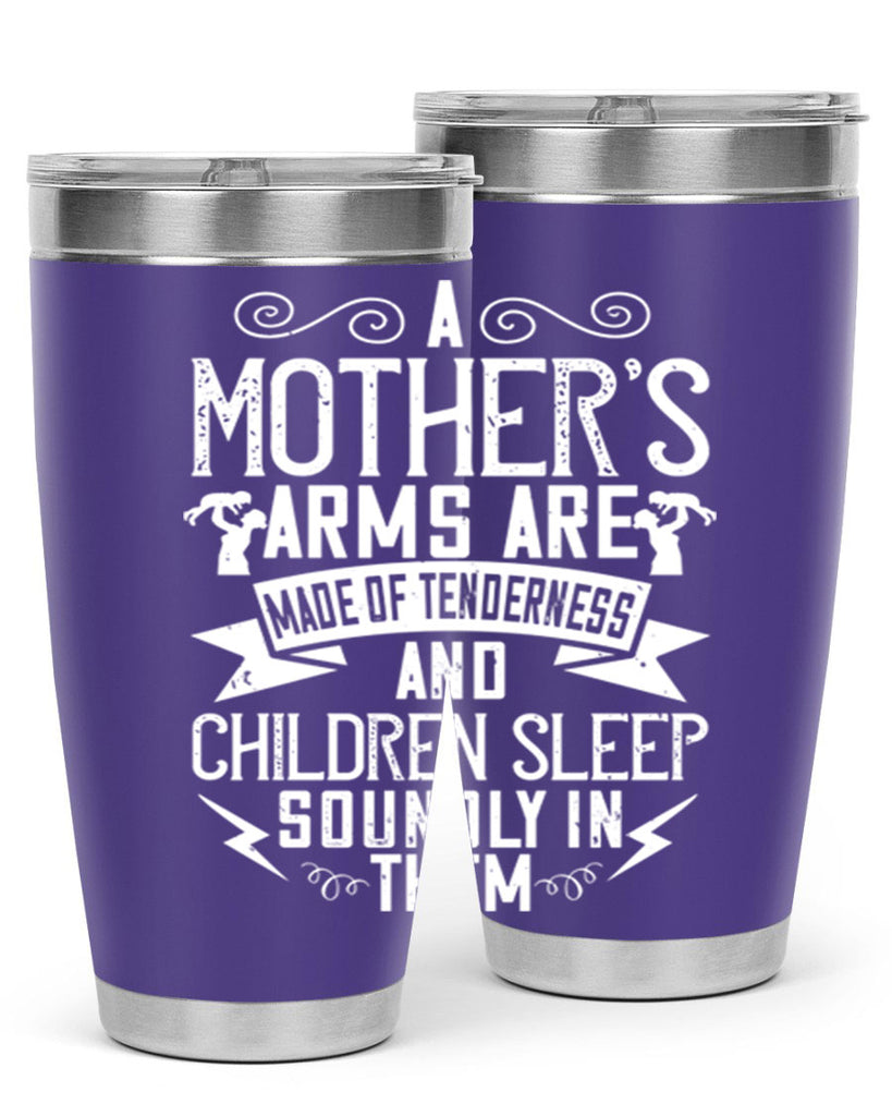 a mother’s arms are made of tenderness and children sleep soundly in them 236#- mom- Tumbler