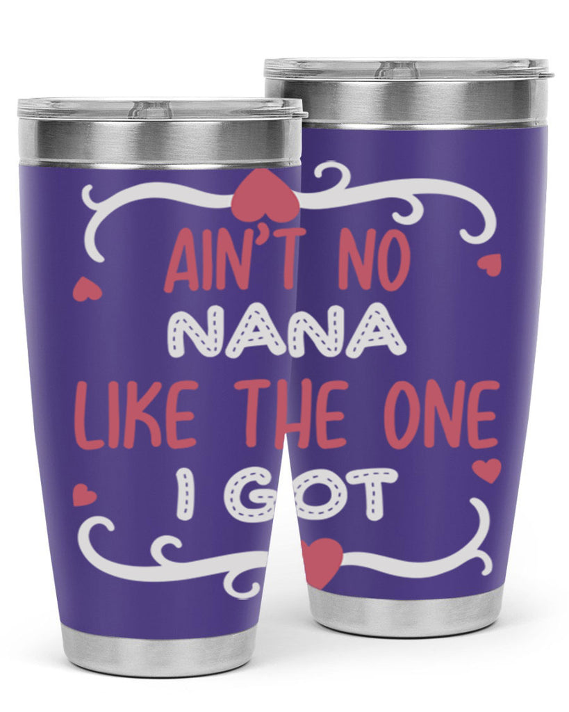 ain’t no nana like the one i got 226#- mom- Tumbler