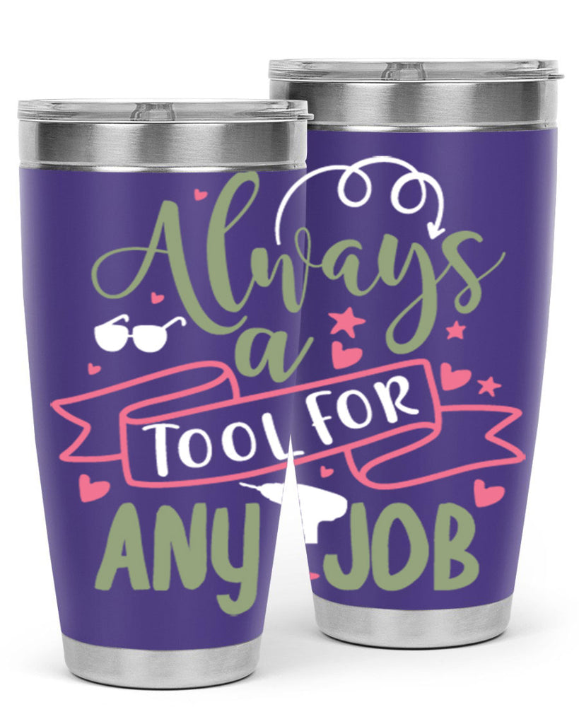 always a tool for any job 113#- fathers day- Tumbler