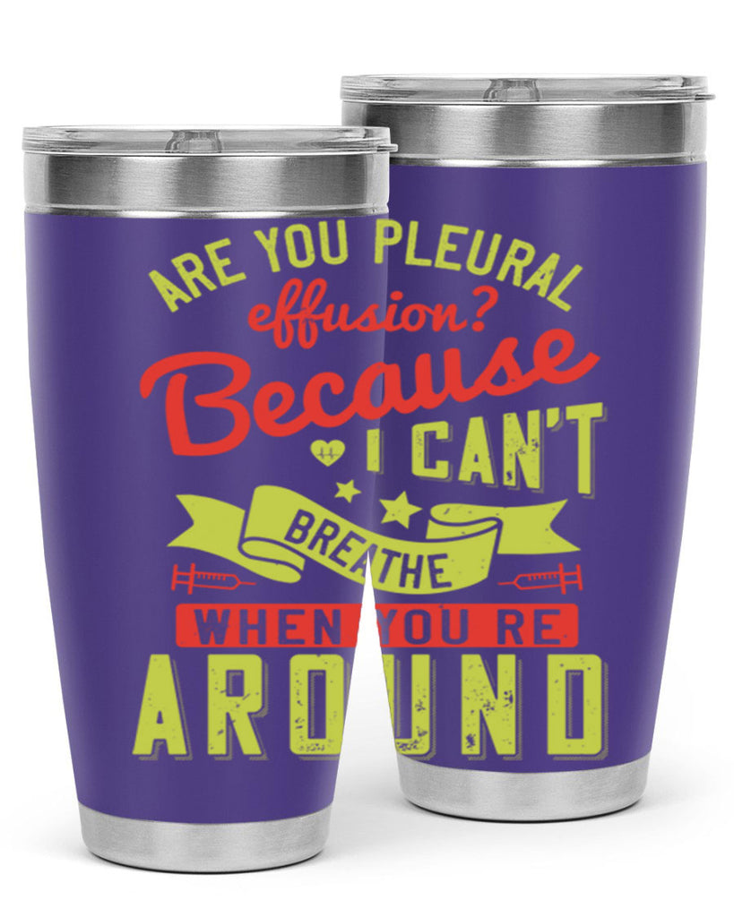 are you pleural effusion because i cant breathe when youre around Style 28#- medical- tumbler