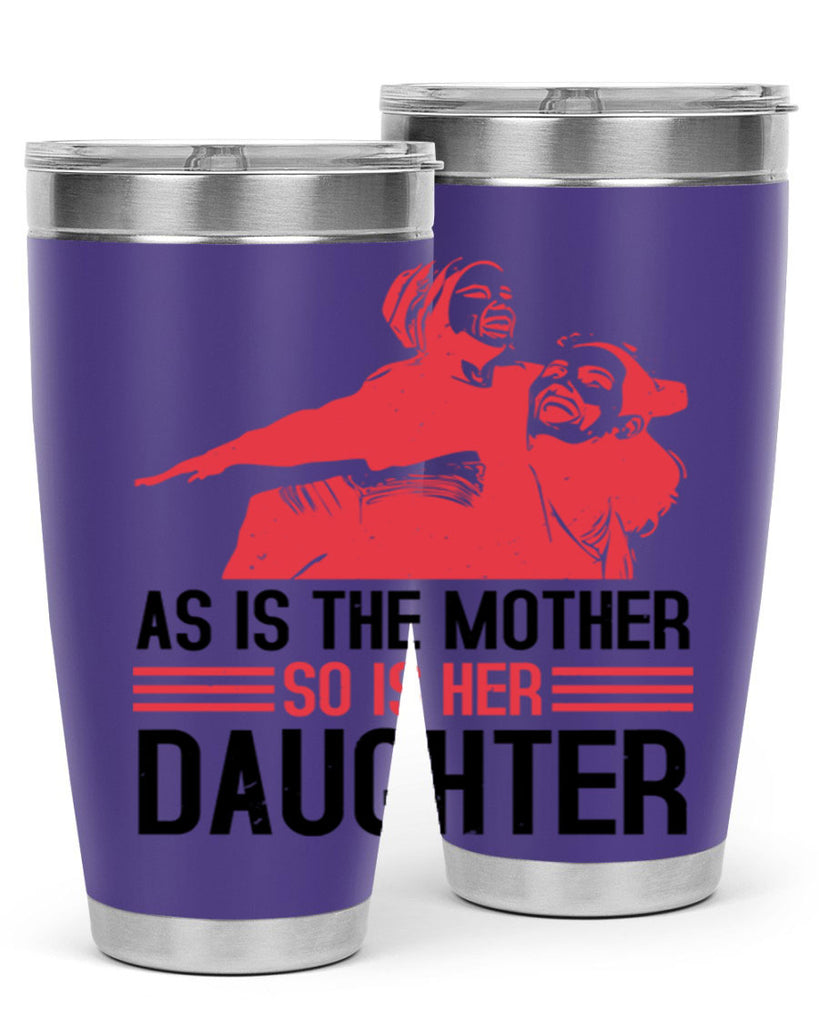 as is the mother so is her daughter 91#- mothers day- Tumbler