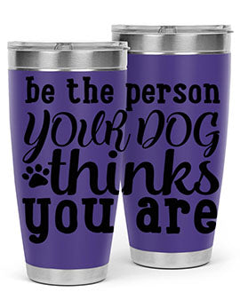be the person your dog thinks you are Style 126#- dog- Tumbler