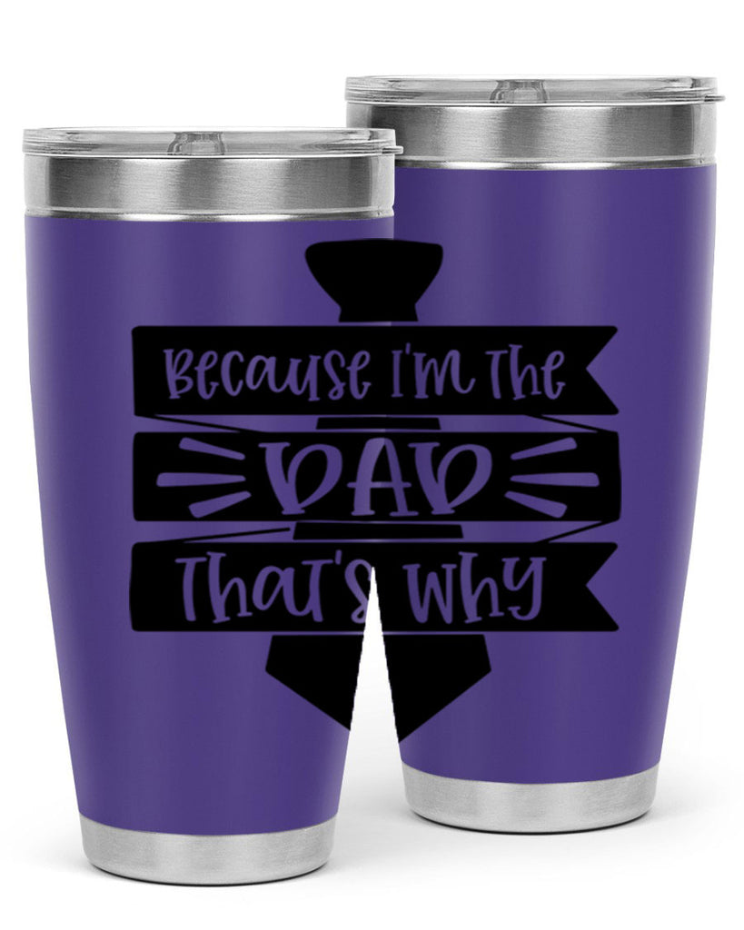 because im the dad thats why 74#- fathers day- Tumbler