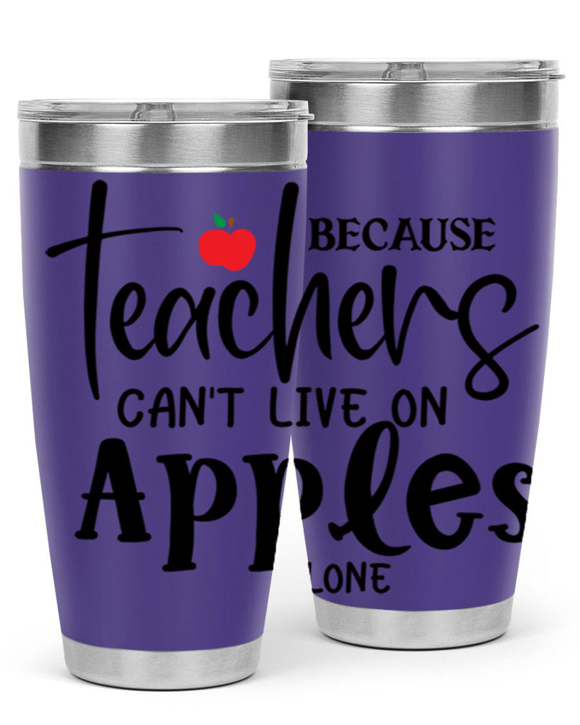 because teachers cant live on apples alone Style 190#- teacher- tumbler