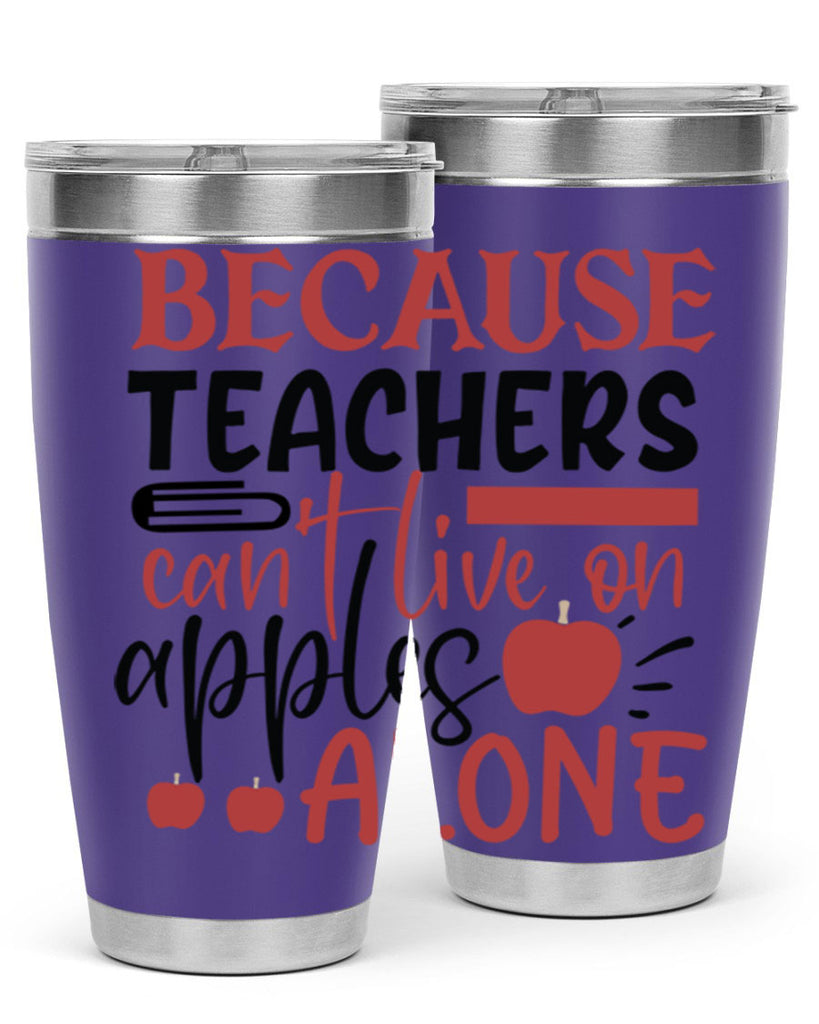 because teachers cant live on apples alone Style 191#- teacher- tumbler