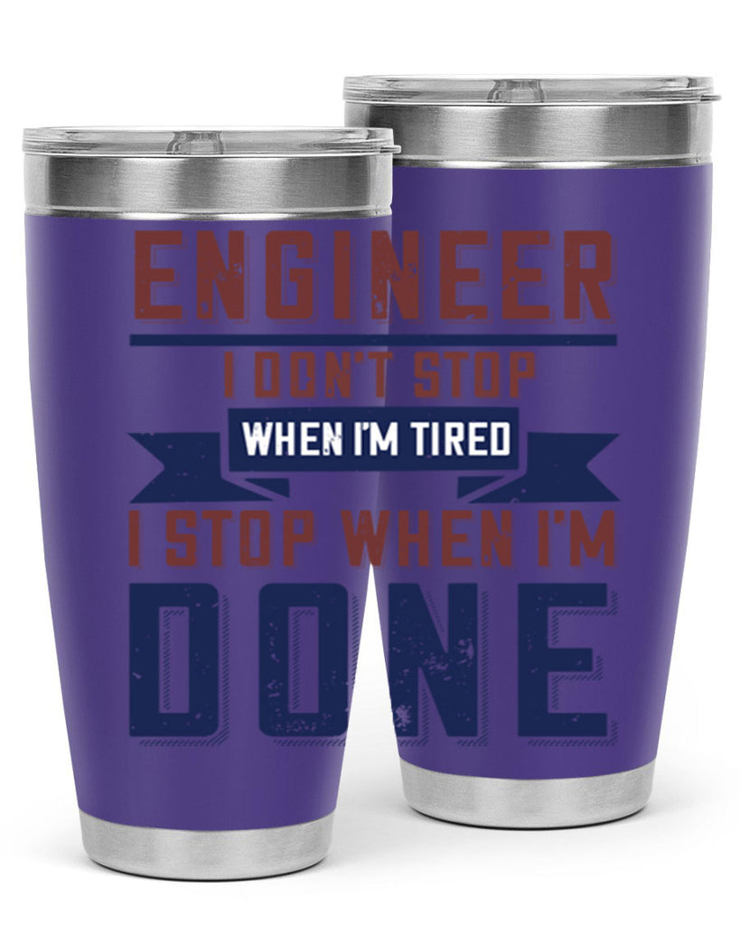 engineer i dont stop when im tired i stop when im done Style 65#- engineer- tumbler