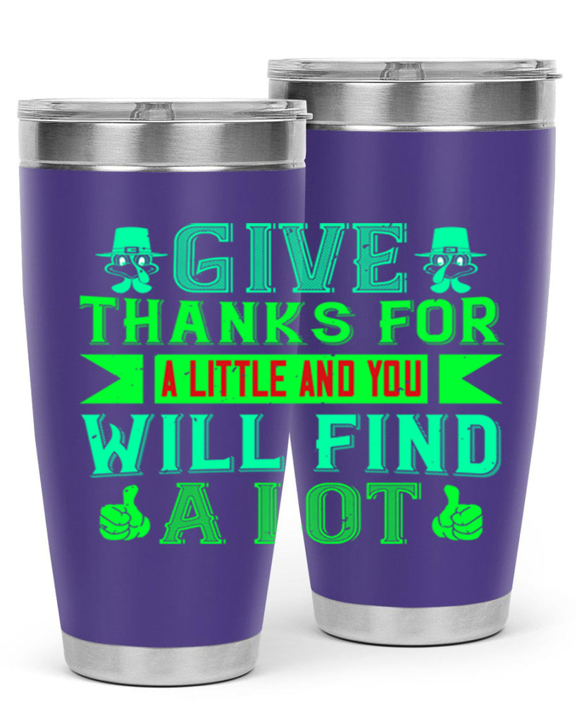 give thanks for a little and you will find a lot 43#- thanksgiving- Tumbler