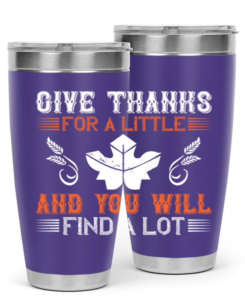 give thanks for a little and you will find a lot 44#- thanksgiving- Tumbler