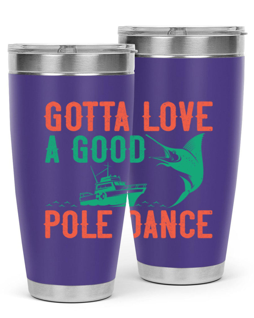 gotta love a good pole dance 261#- fishing- Tumbler