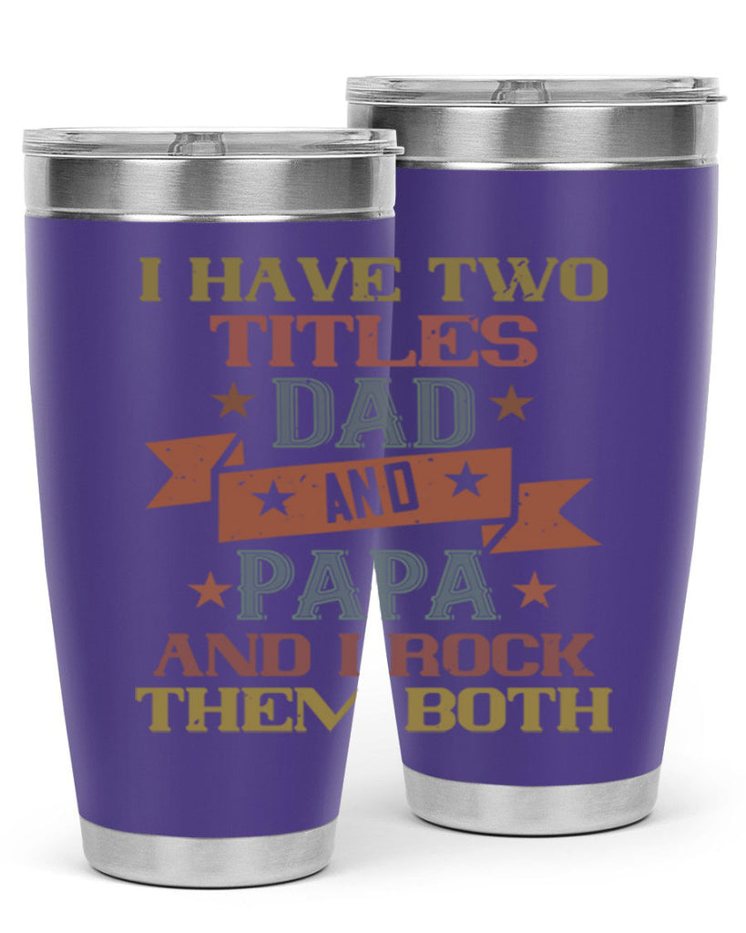 i have two titles dad and papa and i rock 40#- grandpa - papa- Tumbler