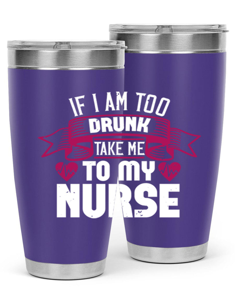 if i am too drunk take me Style 300#- nurse- tumbler