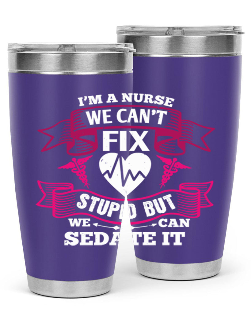 im a nurse we cant fix Style 310#- nurse- tumbler