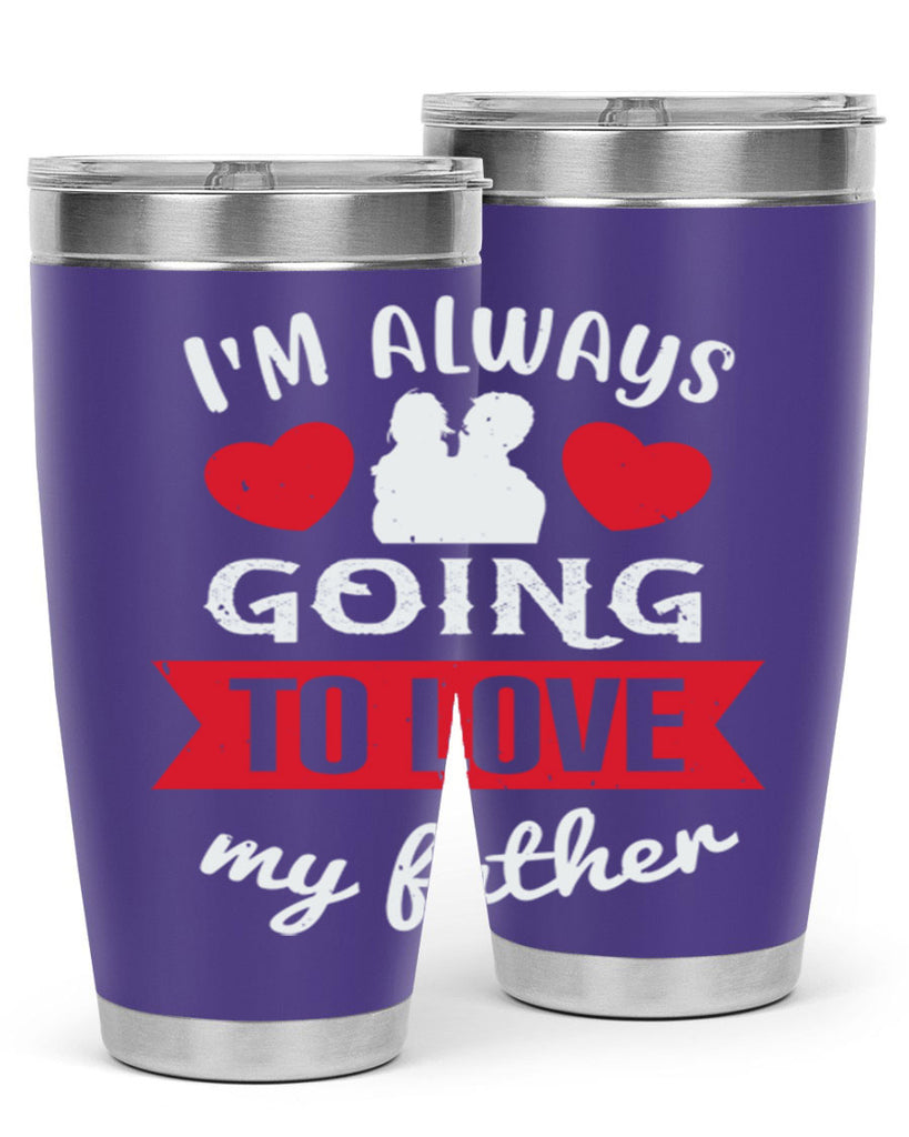 im always going to love 209#- fathers day- Tumbler