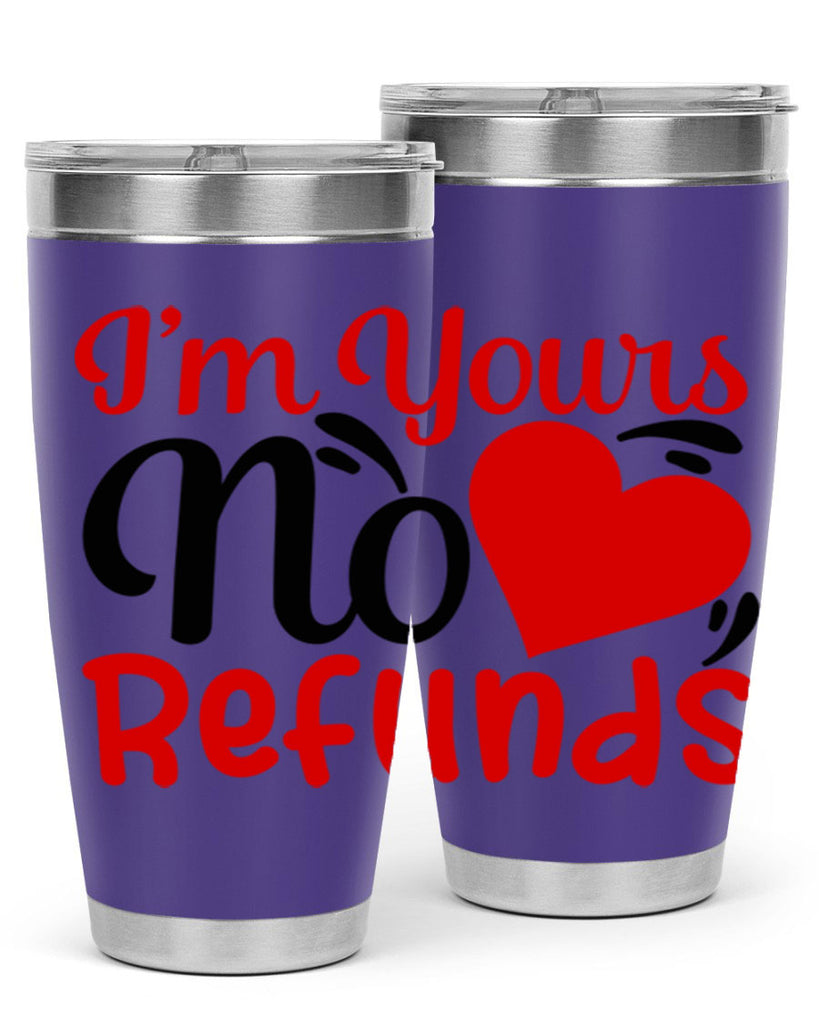 im yours no refunds 77#- valentines day- Tumbler