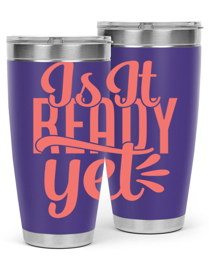 is it ready yet 16#- kitchen- Tumbler