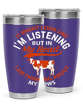 it might look like i’m listening but in my head i am thinking about my cows Style 2#- cow- Tumbler