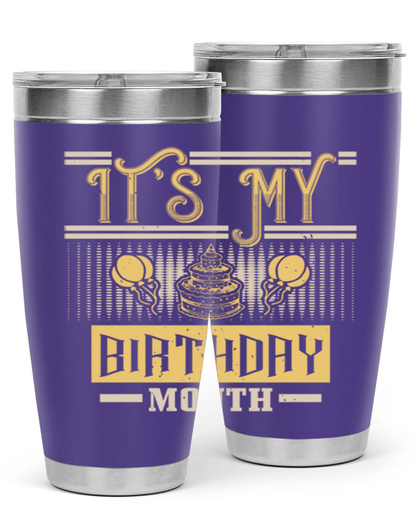 its my birthday month Style 87#- birthday- tumbler