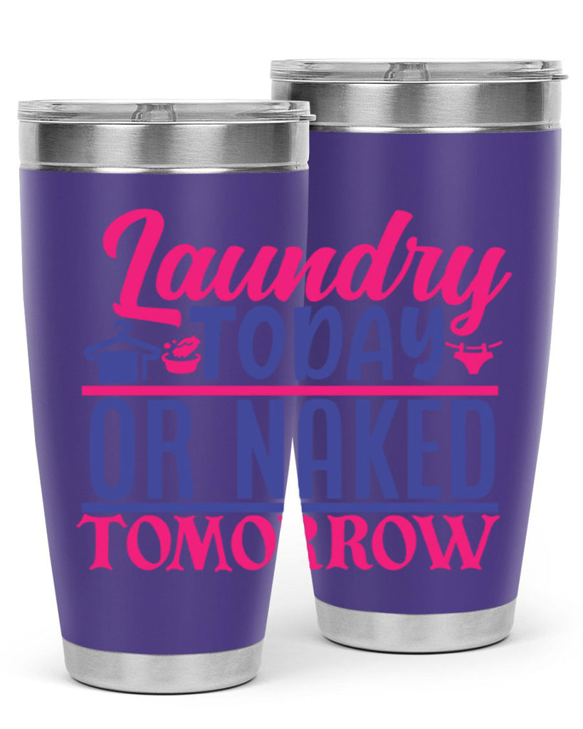 laundry today or naked tomorrow 4#- laundry- Tumbler