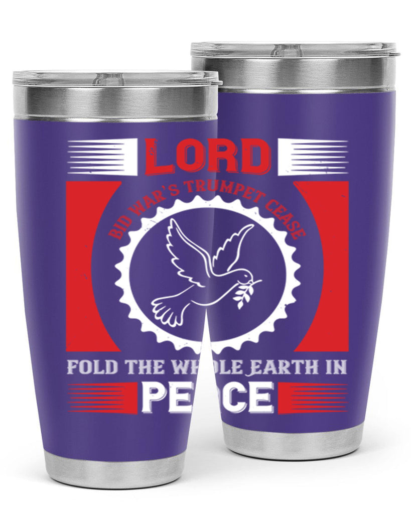 lord bid war’s trumpet cease fold the whole earth in peace 48#- Veterns Day- Tumbler